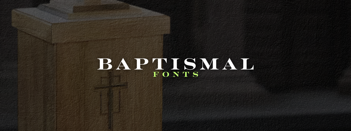 Baptismal Fonts